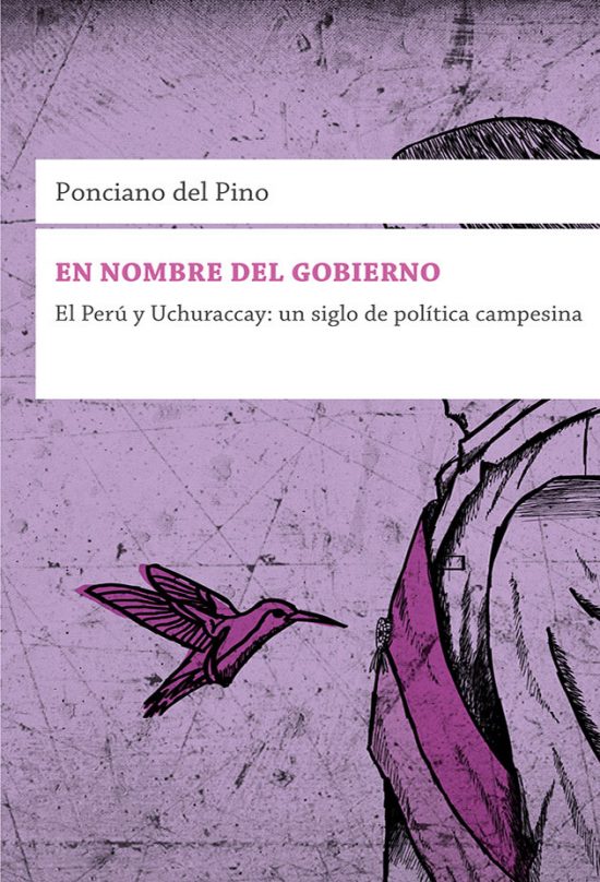 En Nombre del Gobierno. El Perú y Uchuraccay: Un Siglo de Política Campesina.