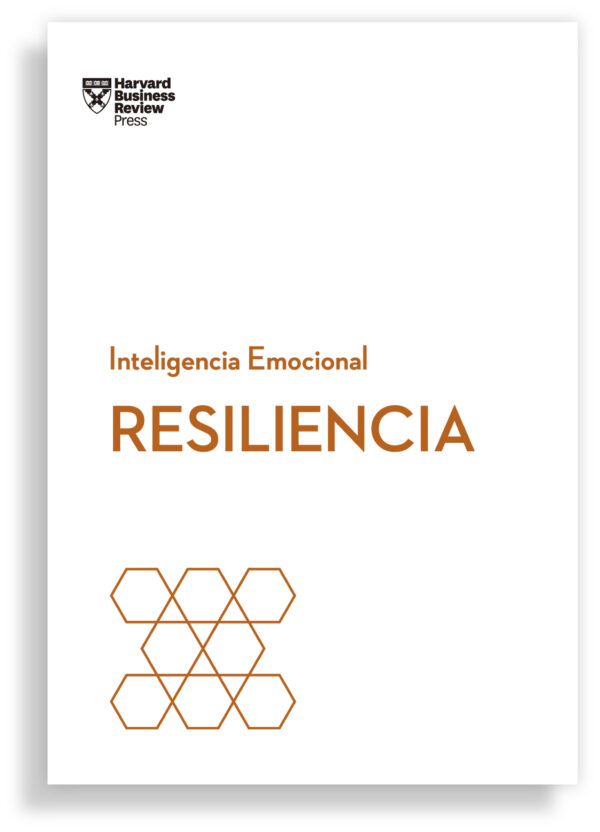 Resiliencia. Serie Inteligencia Emocional Hbr