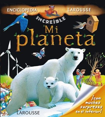 Enciclopedia Larousse - Increíble Mi Planeta